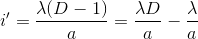 i'=\frac{\lambda (D-1)}{a}=\frac{\lambda D}{a}-\frac{\lambda }{a}