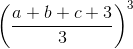 \left ( \frac{a+b+c+3}{3} \right )^{3}