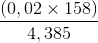 \frac{(0,02\times 158)}{4,385}