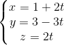 \left\{\begin{matrix} x=1+2t\\y=3-3t \\z=2t \end{matrix}\right.