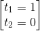 \begin{bmatrix} t_{1}=1\\t_{2}=0 \end{bmatrix}