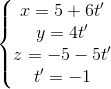 \left\{\begin{matrix} x=5+6t'\\y=4t' \\z=-5-5t' \\t'=-1 \end{matrix}\right.