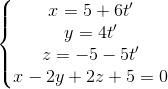 \left\{\begin{matrix} x=5+6t'\\y=4t' \\z=-5-5t' \\x-2y+2z+5=0 \end{matrix}\right.