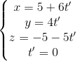 \left\{\begin{matrix} x=5+6t'\\y=4t' \\z=-5-5t' \\t'=0 \end{matrix}\right.