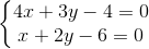 \left\{\begin{matrix} 4x+3y-4=0\\x+2y-6=0 \end{matrix}\right.