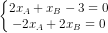 \dpi{80} \left\{\begin{matrix} 2x_{A}+ x_{B}-3 =0\\ -2x_{A}+2x_{B}=0\end{matrix}\right.