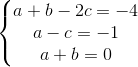 \left\{\begin{matrix} a+b-2c=-4 & \\ a-c=-1 & \\ a+b=0 & \end{matrix}\right.