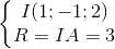 \left\{\begin{matrix} I(1;-1;2)\\R=IA=3 \end{matrix}\right.