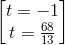 \begin{bmatrix} t=-1\\t=\frac{68}{13} \end{bmatrix}