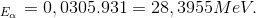 _{E_{\alpha }}=0,0305.931=28,3955 MeV.