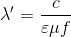 \lambda '=\frac{c}{\varepsilon \mu f}