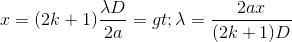 x=(2k+1)\frac{\lambda D}{2a}=>\lambda =\frac{2ax}{(2k+1)D}