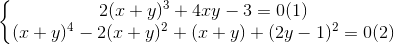 \left\{\begin{matrix} 2(x+y)^{3}+4xy-3=0 (1)\\(x+y)^{4}-2(x+y)^{2}+(x+y)+(2y-1)^{2}=0 (2)\end{matrix}\right.