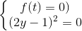 \left\{\begin{matrix} f(t)=0)\\(2y-1)^{2}=0 \end{matrix}\right.