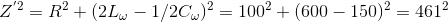 Z^{'2}=R^{2}+(2L_{\omega}-1/2C_{\omega } )^{2}=100^{2}+(600-150)^{2}=461^{2}