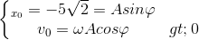 \left\{\begin{matrix} _{x_{0}}=-5\sqrt{2}=Asin\varphi & \\ {v_{0}} =\omega Acos\varphi >0 \end{matrix}\right.