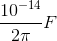 \frac{10^{-14}}{2\pi }F