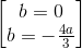 \begin{bmatrix} b=0\\b=-\frac{4a}{3} \end{bmatrix}