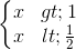 \left\{\begin{matrix} x> 1\\x< \frac{1}{2} \end{matrix}\right.