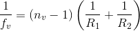 \frac{1}{f_{v}}=\left ( n_{v} -1\right )\left ( \frac{1}{R_{1}}+\frac{1}{R_{2}} \right )