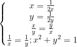 \left\{\begin{matrix} x=\frac{1}{2x}\\y=\frac{1}{2y} \\\frac{x}{y}=\frac{y}{x} \\\frac{1}{x}=\frac{1}{y}; x^{2}+y^{2}=1 \end{matrix}\right.