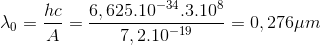 \lambda _{0}=\frac{hc}{A}=\frac{6,625.10^{-34}.3.10^{8}}{7,2.10^{-19}}= 0,276\mu m