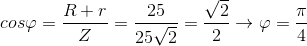 cos\varphi =\frac{R+r}{Z}=\frac{25}{25\sqrt{2}}=\frac{\sqrt{2}}{2 }\rightarrow \varphi =\frac{\pi }{4}