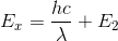 E_{x} =\frac{hc}{\lambda }+E_{2}