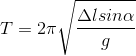 T=2\pi\sqrt{\frac{\Delta lsin\alpha}{g}}