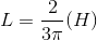 L = \frac{2}{3\pi }(H)