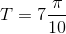 T=7\frac{\pi }{10}