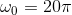 \omega _{0}=20\pi