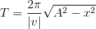 T=\frac{2\pi }{\left | v \right |}\sqrt{A^{2}-x^{2}}