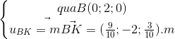 \left\{\begin{matrix} qua B(0;2;0)\\\vec{u_{BK}=m\vec{BK}}=(\frac{9}{10};-2;\frac{3}{10}).m \end{matrix}\right.