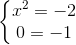 \left\{\begin{matrix} x^{2}=-2\\0=-1 \end{matrix}\right.