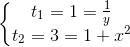 \left\{\begin{matrix} t_{1}=1=\frac{1}{y}\\t_{2}=3=1+x^{2} \end{matrix}\right.