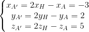 \left\{\begin{matrix} x_{A'}=2x_{H}-x_{A}=-3\\y_{A'}=2y_{H}-y_{A}=2 \\z_{A'}=2z_{H}-z_{A}=5 \end{matrix}\right.