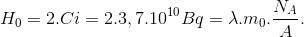 H_{0}=2.Ci=2.3,7.10^{10}Bq=\lambda .m_{0}.\frac{N_{A}}{A}.