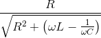 \frac{R}{\sqrt{R^{2}+\left ( \omega L-\frac{1}{\omega C} \right )}}