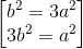 \begin{bmatrix} b^{2}=3a^{2}\\3b^{2}=a^{2} \end{bmatrix}