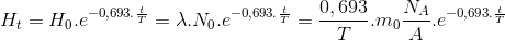 H_{t}=H_{0}.e^{-0,693.\frac{t}{T}}= \lambda .N_{0}.e^{-0,693.\frac{t}{T}}=\frac{0,693}{T}.m_{0}\frac{N_{A}}{A}.e^{-0,693.\frac{t}{T}}