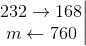 \left.\begin{matrix} 232\rightarrow 168\\ m\leftarrow 760 \end{matrix}\right|