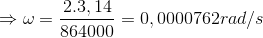 \Rightarrow \omega =\frac{2.3,14}{864000}=0,0000762rad/s