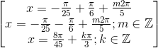 \begin{bmatrix}x=-\frac{\pi}{25}+\frac{\pi}{6}+\frac{m2\pi}{5}\\x=-\frac{\pi}{25}-\frac{\pi}{6}+\frac{m2\pi}{5};m\in \mathbb{Z}\\x=\frac{8\pi}{45}+\frac{k\pi}{3};k\in \mathbb{Z}\end{bmatrix}