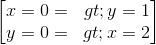 \begin{bmatrix} x=0 =>y=1\\y=0=>x=2 \end{bmatrix}