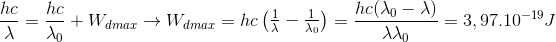 \frac{hc}{\lambda }=\frac{hc}{\lambda _{0}}+W_{dmax}\rightarrow W_{dmax}=hc\begin{pmatrix} \frac{1}{\lambda }-\frac{1}{\lambda _{0}}\\ \end{pmatrix}=\frac{hc(\lambda _{0}-\lambda )}{\lambda \lambda _{0}}=3,97.10^{-19} J