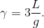 \gamma =3\frac{L}{g}.