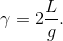 \gamma =2\frac{L}{g}.