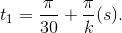 t_{1}=\frac{\pi }{30}+\frac{\pi }{k}(s).