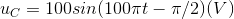 u_{C}=100sin(100\pi t-\pi /2)(V)